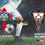 Previa Racing de Ferrol vs Albacete Balompié | Un renacido Alba se mide al equipo revelación